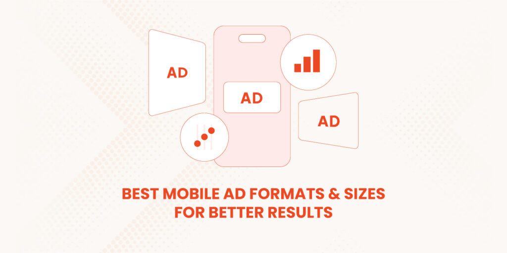 Best-Mobile-Ad-Formats-&-Sizes-for-Better-Results