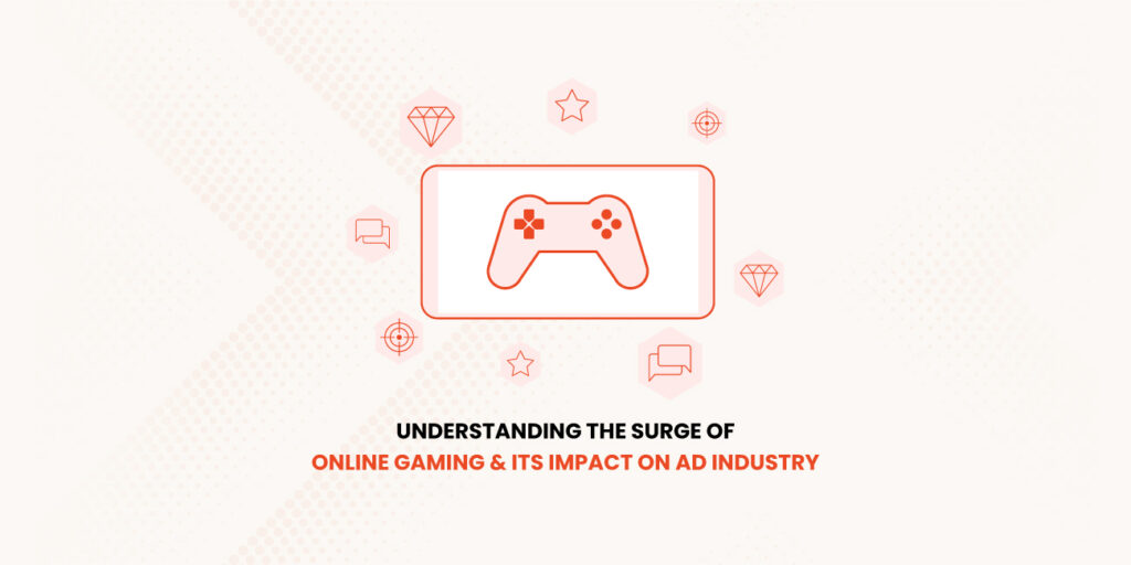 Understanding-the-surge-of-Online-Gaming-&-Its-Impact-on-Ad-Industry