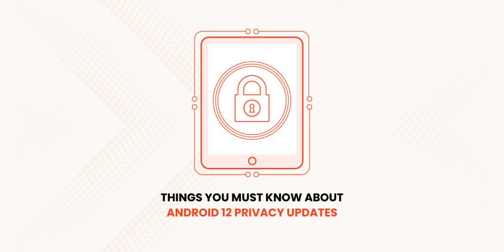 Things-you-must-know-about-Android-12-Privacy-updates