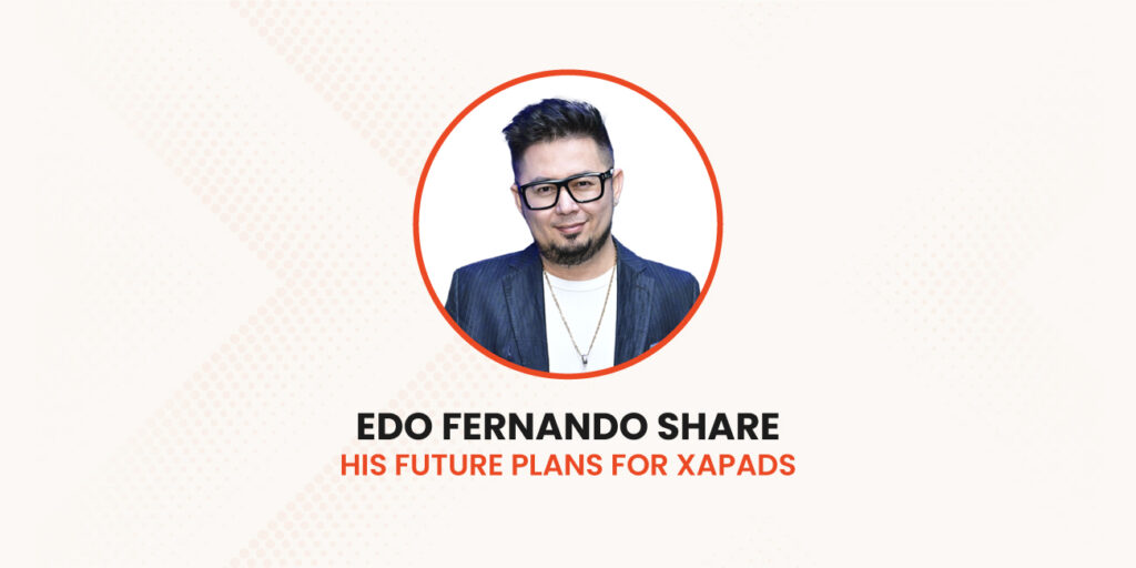 edo-fernando-shares-his-future-plans-for-xapads