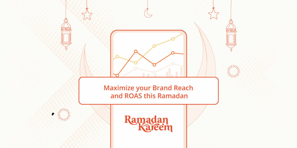 how-to-maximize-your-brand-reach-and-roas-this-ramadan