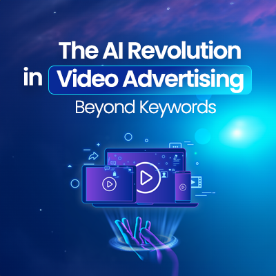 The AI Revolution in Video Advertising: Beyond Keyword